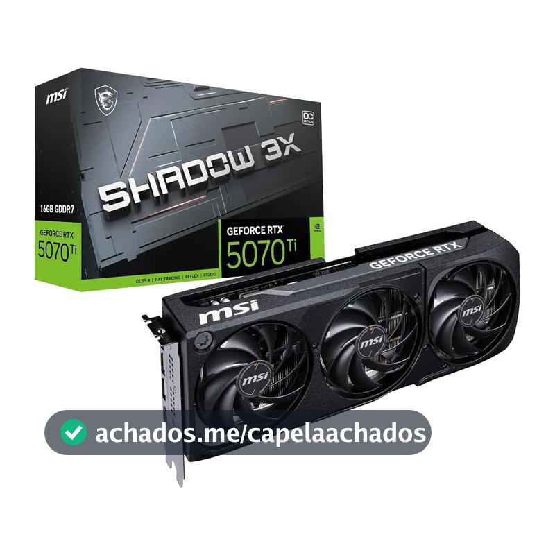 MSI GeForce RTX 5070 Ti 16G Shadow 3X OC — 16GB GDDR7 (28Gbps/256-bit), PCIe 5, Boost: 2482MHz, HDMI 2.1b, DisplayPort 2.1b (Seminovo)