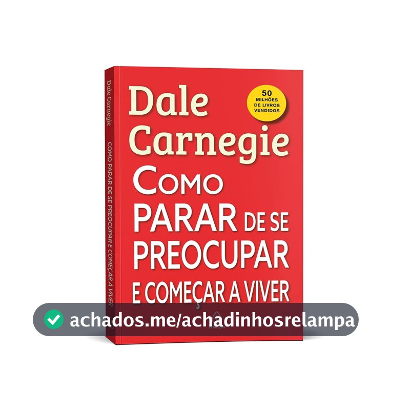 Como parar de se preocupar e começar a viver