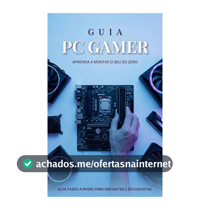 Manual do PC Gamer: Da Escolha das Peças à Montagem: Aprenda a escolher as peças certas, evitar incompatibilidades e montar sua própria máquina com segurança.