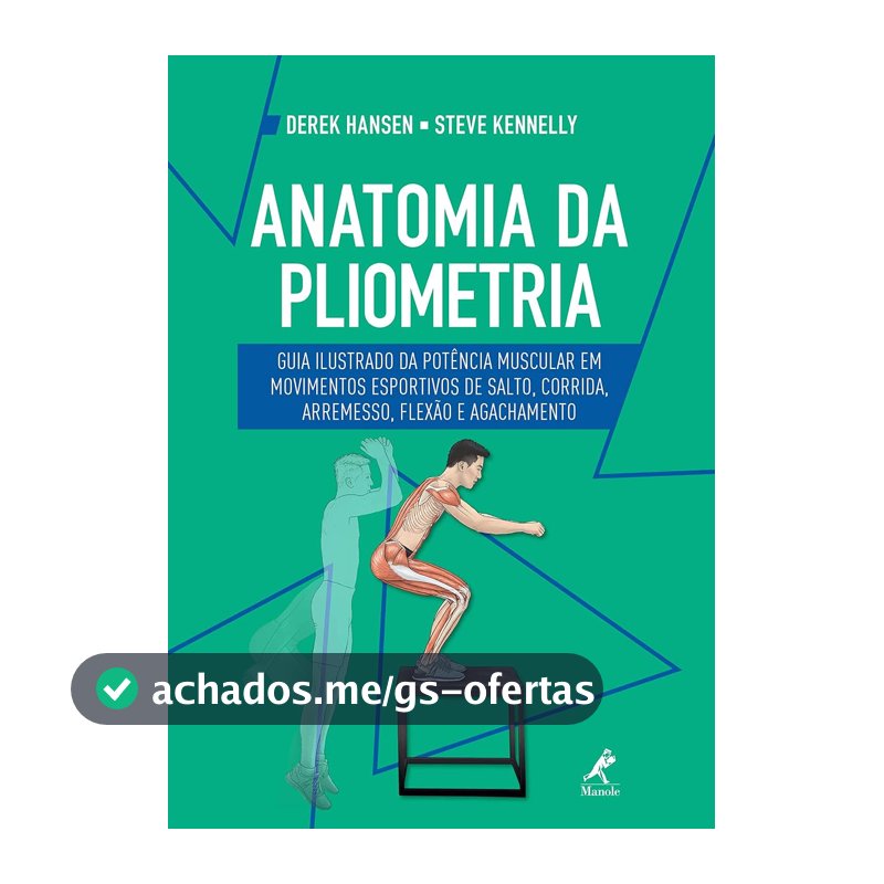 Anatomia da pliometria: guia ilustrado da potência muscular em movimentos esportivos de salto, corrida, arremesso, flexão e agachamento