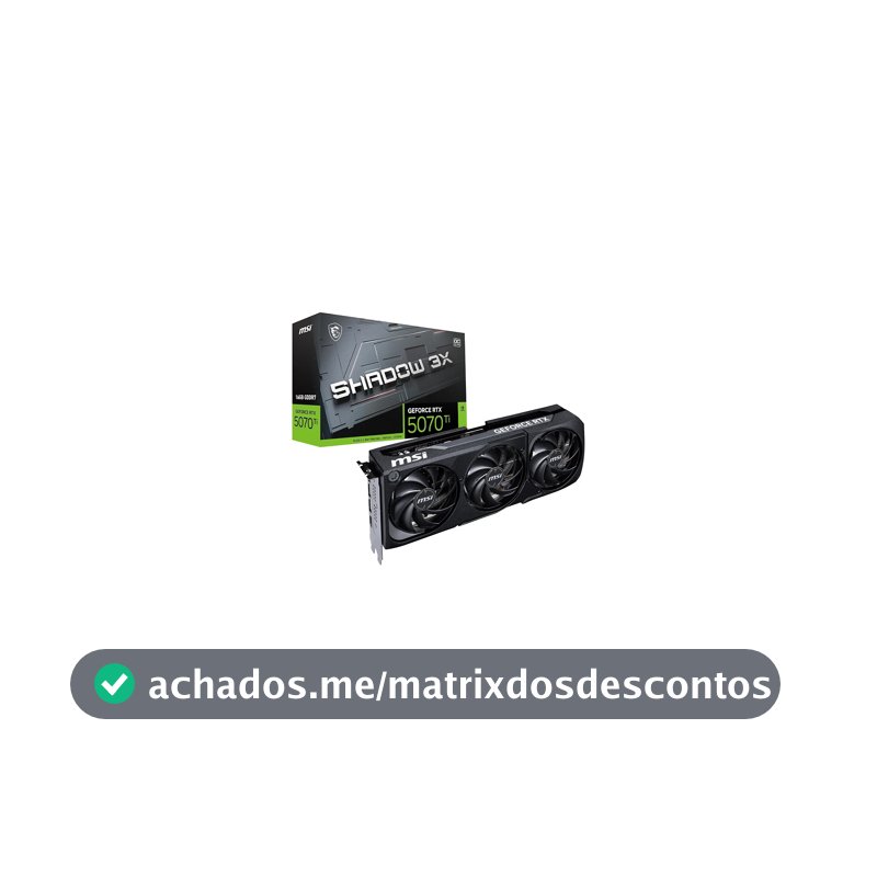 MSI GeForce RTX 5070 Ti 16G Shadow 3X OC — 16GB GDDR7 (28Gbps/256-bit), PCIe 5, Boost: 2482MHz, HDMI 2.1b, DisplayPort 2.1b (Seminovo)